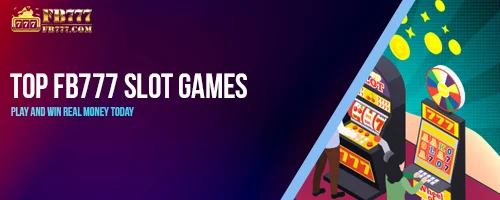 Top FB777 Slot Games: Play and Win Real Money Today